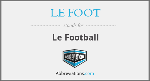 What does LE FOOT stand for?